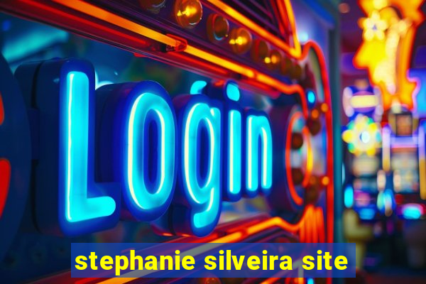 stephanie silveira site